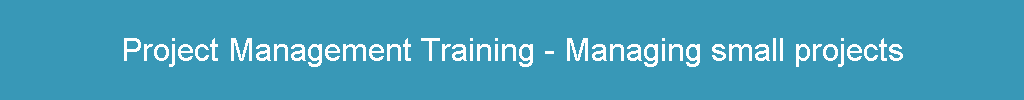 Project Management Training - Managing small projects