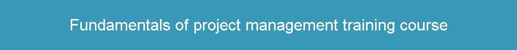 Fundamentals of project management training course