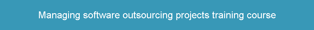 Managing software outsourcing projects training course